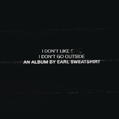 I Don't Like Shit, I Don't Go Outside: An Album by Earl Sweatshirt (Explicit)/Earl Sweatshirt