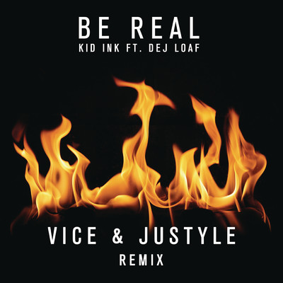 シングル/Be Real (Vice & Justyle Remix) (Explicit) feat.DeJ Loaf/Kid Ink