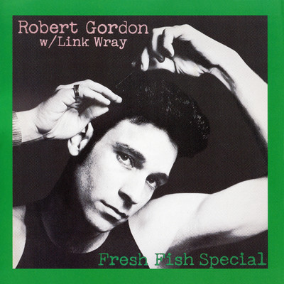 アルバム/Fresh Fish Special with Link Wray/Robert Gordon