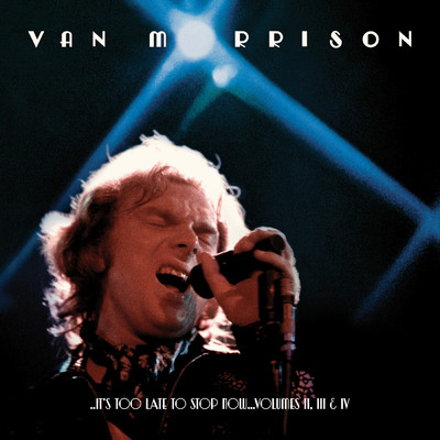 アルバム/..It's Too Late to Stop Now...Volumes II, III & IV (Live)/Van Morrison
