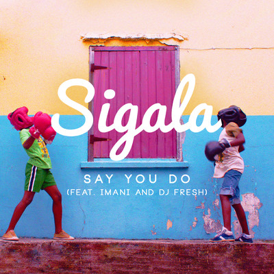 アルバム/Say You Do (EP) feat.Imani Williams,DJ Fresh/Sigala