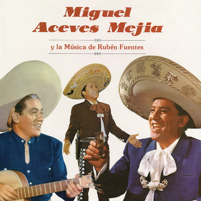 アルバム/Miguel Aceves Mejia y la Musica de Ruben Fuentes/Miguel Aceves Mejia