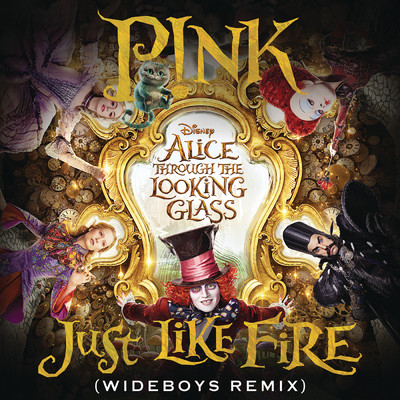 Just Like Fire (From the Original Motion Picture ”Alice Through The Looking Glass”) (Wideboys Remix)/P！NK