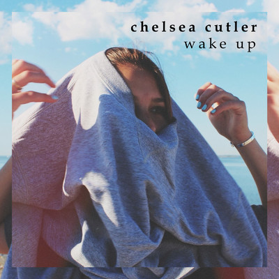 シングル/Wake Up/Chelsea Cutler