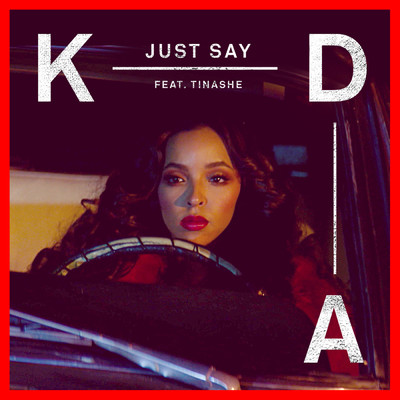 シングル/Just Say feat.Tinashe/KDA