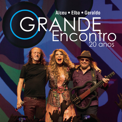 アルバム/O Grande Encontro 20 Anos: Alceu, Elba e Geraldo (Ao Vivo)/Alceu Valenca／Elba Ramalho／Geraldo Azevedo