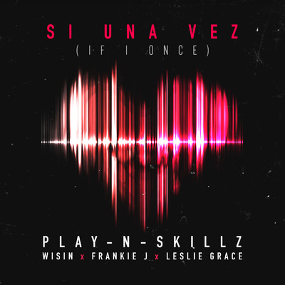 シングル/Si Una Vez (If I Once) feat.Wisin,Frankie J,Leslie Grace/Play-N-Skillz