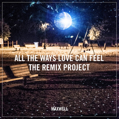 アルバム/All the Ways Love Can Feel (Remixes)/Maxwell