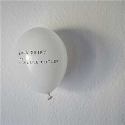 シングル/Your Shirt/Chelsea Cutler