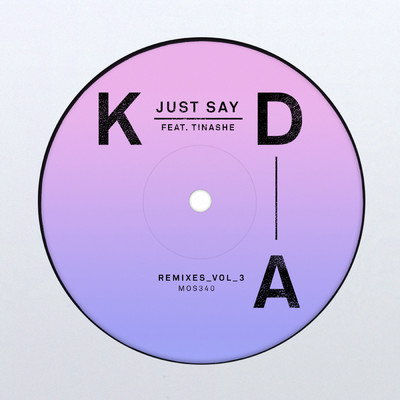 Just Say (KDA Junglism Dub) feat.Tinashe/KDA