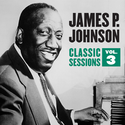 アルバム/Classic Sessions Vol. 3/James P. Johnson