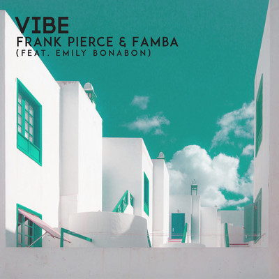 Vibe (Explicit) feat.Emily Bonabon/Frank Pierce／Famba