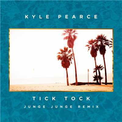 シングル/Tick Tock (Junge Junge Remix)/Kyle Pearce