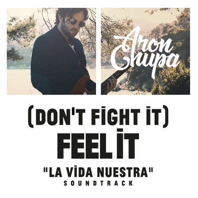 シングル/(Don't Fight It) Feel It (AronChupa Edit [La Vida Nuestra Soundtrack])/AronChupa