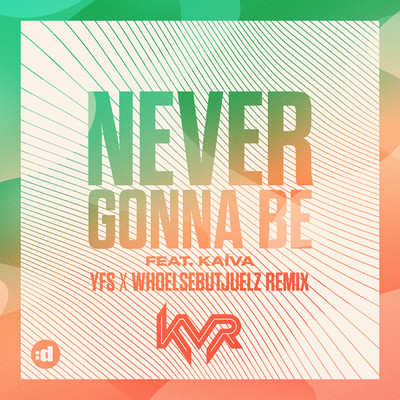 シングル/Never Gonna Be (YFS x WHOELSEBUTJUELZ Remix) feat.Kaiva/KVR