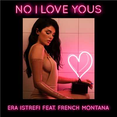 シングル/No I Love Yous (Explicit) feat.French Montana/Era Istrefi