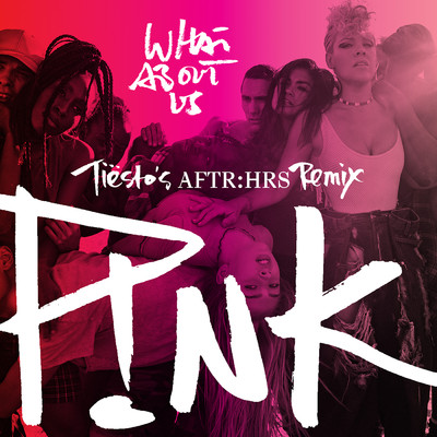 What About Us (Tiesto's AFTR:HRS Remix)/P！NK