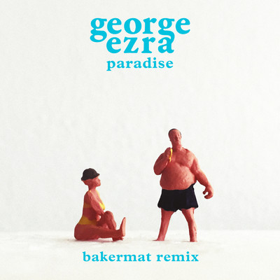 シングル/Paradise (Bakermat Remix)/George Ezra