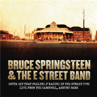 アルバム/Gotta Get That Feeling ／ Racing In the Street ('78) [Live from The Carousel, Asbury Park]/Bruce Springsteen