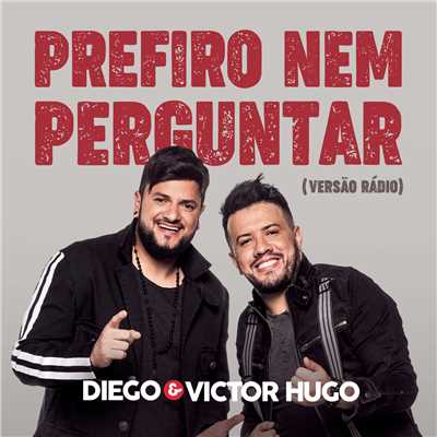 シングル/Prefiro Nem Perguntar (Radio Version)/Diego & Victor Hugo