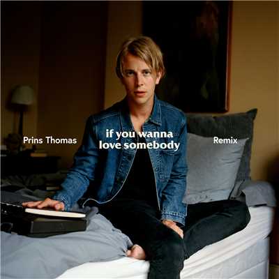 If You Wanna Love Somebody (Prins Thomas Remix)/Tom Odell