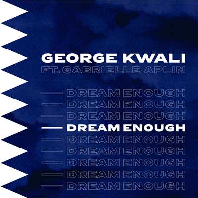 シングル/Dream Enough feat.Gabrielle Aplin/George Kwali
