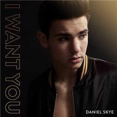 シングル/I Want You/Daniel Skye