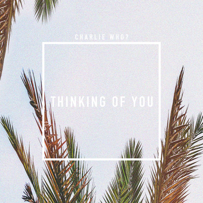 シングル/Thinking of You/Charlie Who？