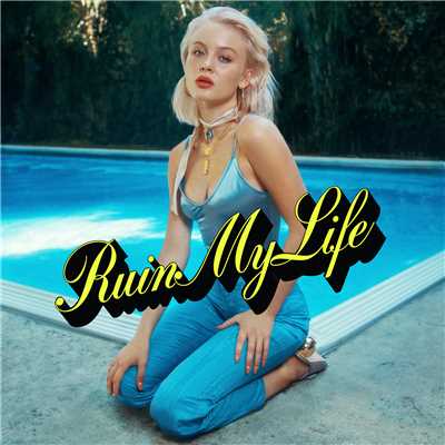 Ruin My Life (Explicit)/Zara Larsson