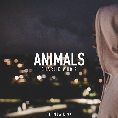 シングル/Animals feat.Moa Lisa/Charlie Who？