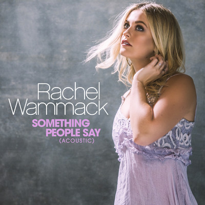 シングル/Something People Say (Acoustic)/Rachel Wammack