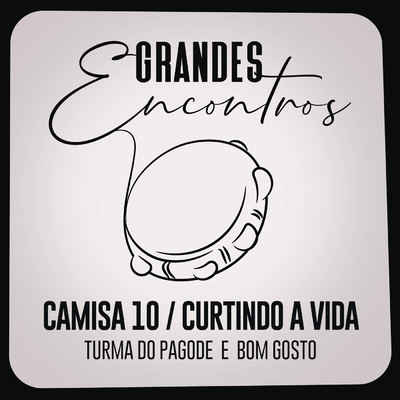 シングル/Camisa 10 ／ Curtindo a Vida/Grandes Encontros／Turma do Pagode／Bom Gosto