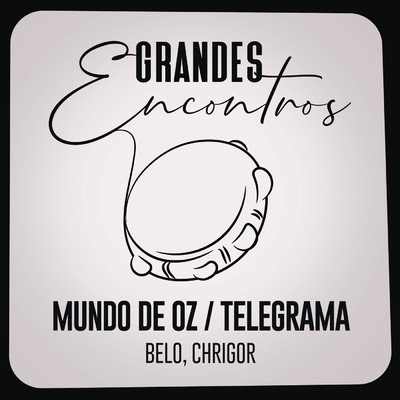 シングル/Mundo de Oz ／ Telegrama/Grandes Encontros／Belo／Chrigor
