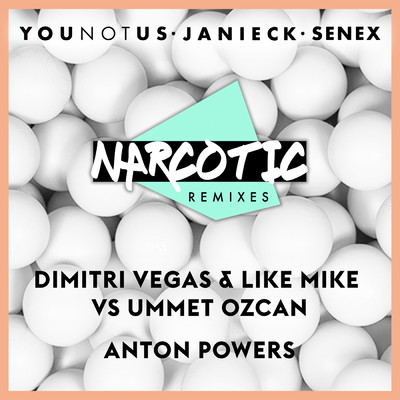 アルバム/Narcotic Remixes (Dimitri Vegas vs Ummet Ozcan Remix  ／ Anton Powers Remix)/YouNotUs／Janieck／Senex