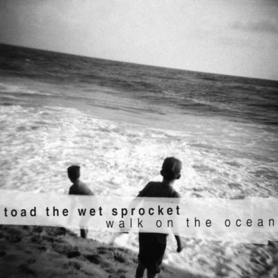 Walk On the Ocean (Single Version)/Toad The Wet Sprocket