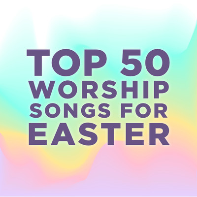 Top 50 Worship Songs for Easter/Lifeway Worship