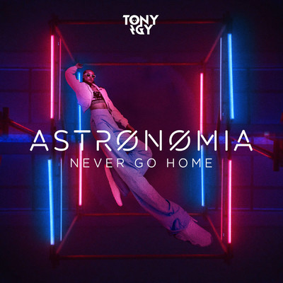 シングル/Astronomia (Never Go Home)/Tony Igy
