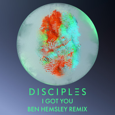 シングル/I Got You (Ben Hemsley Remix)/Disciples
