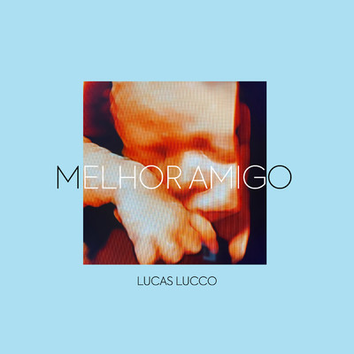 シングル/Melhor Amigo/Lucas Lucco
