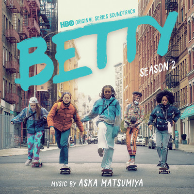 アルバム/Betty: Season 2 (HBO Original Series Soundtrack)/Aska Matsumiya