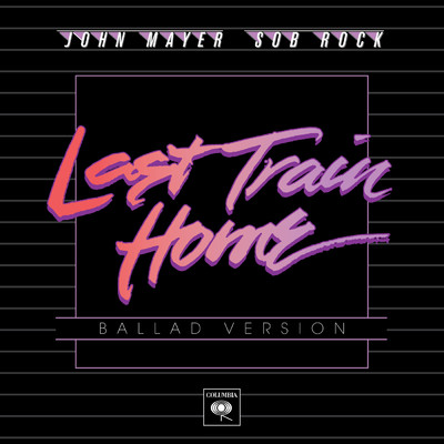 シングル/Last Train Home (Ballad Version)/John Mayer