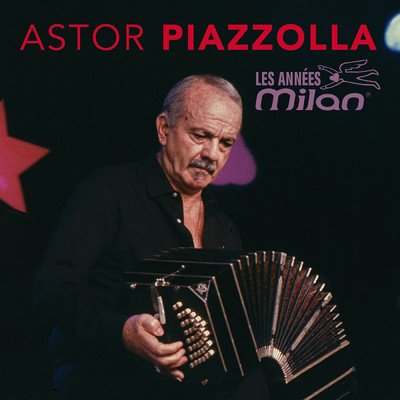 Les annees Milan/Astor Piazzolla