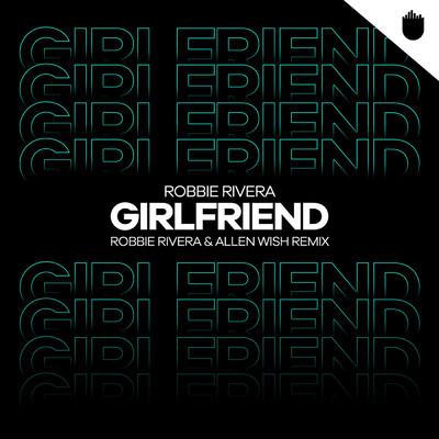 シングル/Girlfriend (Robbie Rivera & Allen Wish Remix)/Robbie Rivera