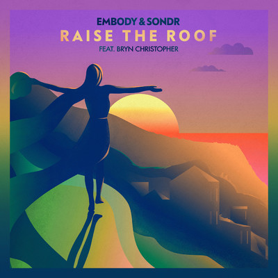 シングル/Raise The Roof feat.Bryn Christopher/Embody／Sondr