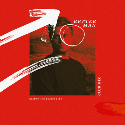 シングル/Better Man (Club Mix) (Explicit) feat.Rogelio Douglas Jr./Klingande
