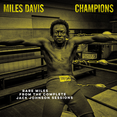 アルバム/Champions: Rare Miles from the Complete Jack Johnson Sessions/マイルス・デイヴィス
