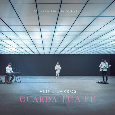 アルバム/Guarda Tua Fe (Ao Vivo Em Los Angeles)/Aline Barros