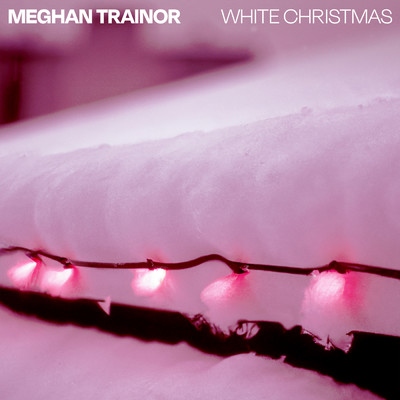 シングル/White Christmas (Spotify Singles - Christmas, Recorded at Sound Stage Studios Nashville)/Meghan Trainor