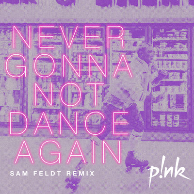 シングル/Never Gonna Not Dance Again (Sam Feldt Remix) (Explicit)/P！NK