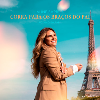 アルバム/Corra para os Bracos do Pai (If This World) [Ao Vivo Em Paris]/Aline Barros